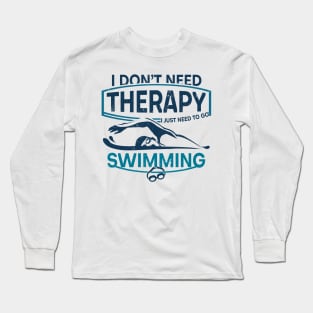 'I Don't Need Therapy' Hilarous Swimming Gift Long Sleeve T-Shirt